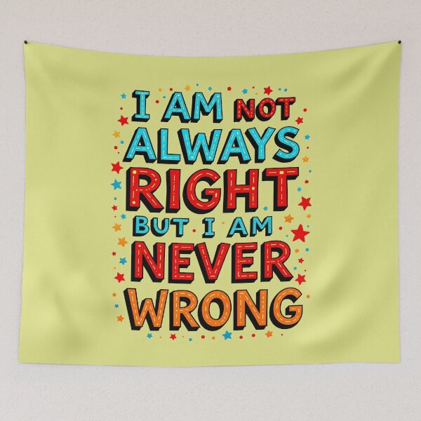Item preview, I Am Not Always Right But I Am Never Wrong Funny Quote designed and sold by TheArtOfPat.