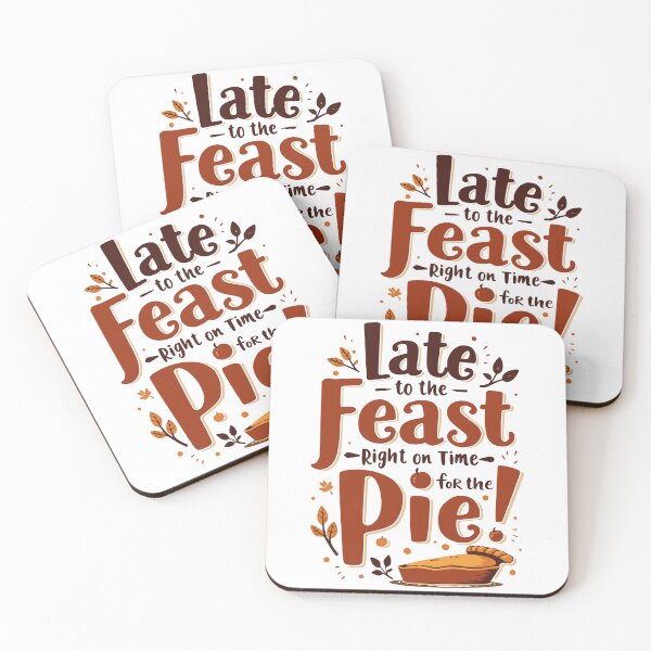 Item preview, Late to the Feast, Right on Time for the Pie - Funny Thanksgiving Quote designed and sold by QuirkPrint.
