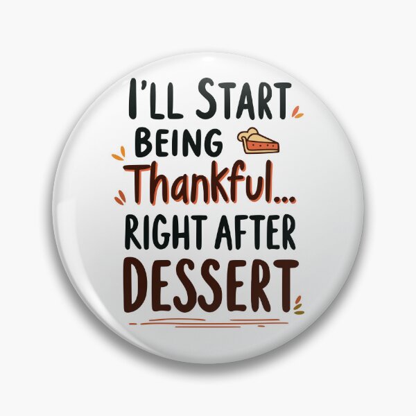 Item preview, I’ll Start Being Thankful... Right After Dessert - Funny Procrastination  designed and sold by QuirkPrint.