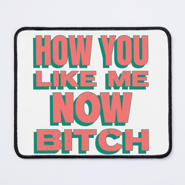Item preview, How you like me now bitch designed and sold by dgutpro87.