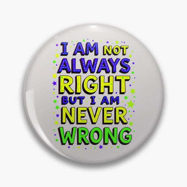 Item preview, I Am Not Always Right But I Am Never Wrong Funny Quote designed and sold by TheArtOfPat.