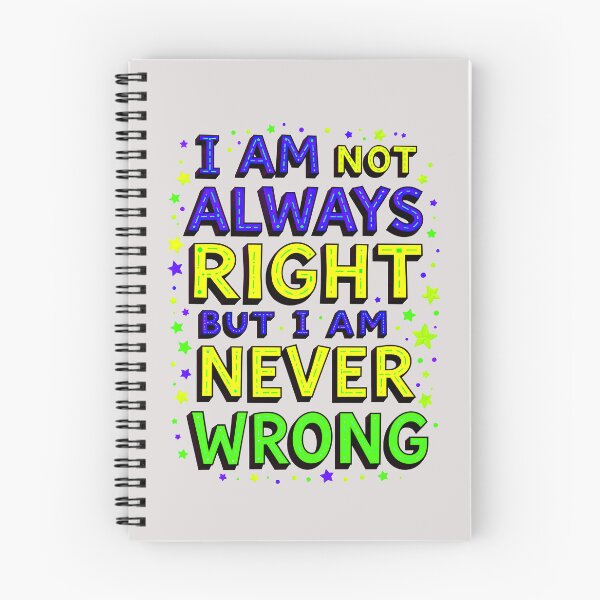Item preview, I Am Not Always Right But I Am Never Wrong Funny Quote designed and sold by TheArtOfPat.