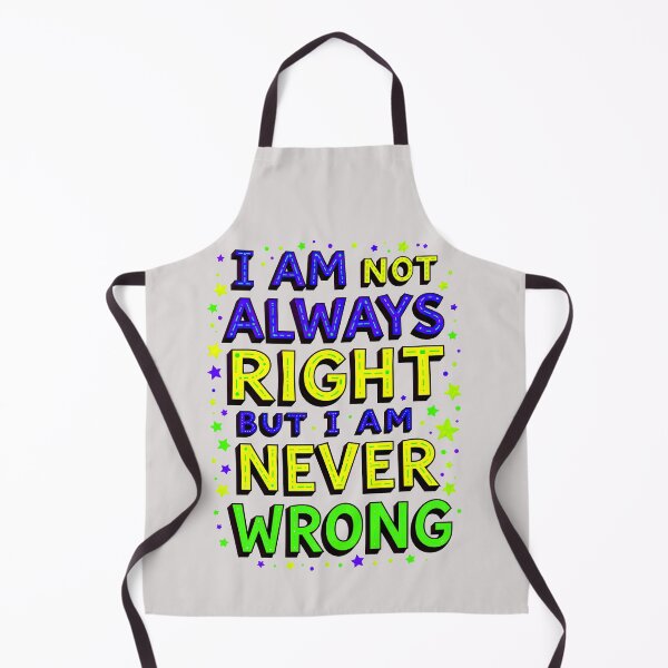 Item preview, I Am Not Always Right But I Am Never Wrong Funny Quote designed and sold by TheArtOfPat.