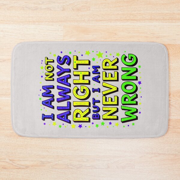 Item preview, I Am Not Always Right But I Am Never Wrong Funny Quote designed and sold by TheArtOfPat.