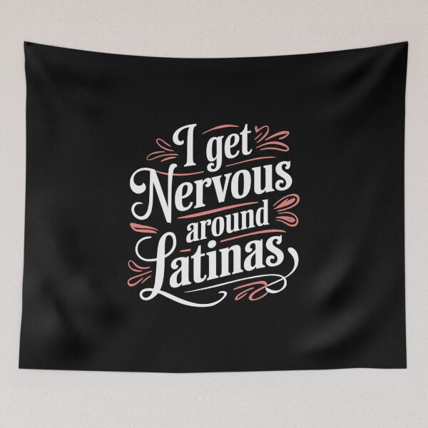 Item preview, I Get Nervous Around Latinas designed and sold by Redgiant87x.