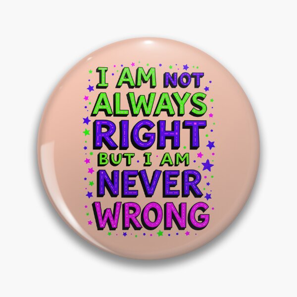 Item preview, I Am Not Always Right But I Am Never Wrong Funny Quote designed and sold by TheArtOfPat.