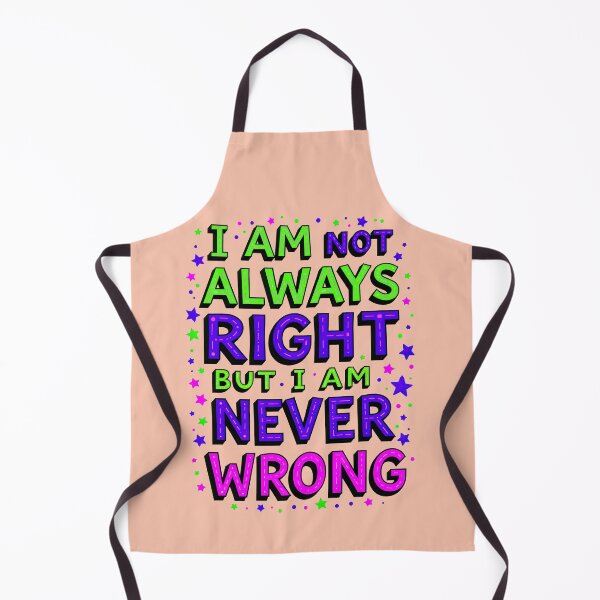 Item preview, I Am Not Always Right But I Am Never Wrong Funny Quote designed and sold by TheArtOfPat.