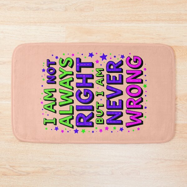Item preview, I Am Not Always Right But I Am Never Wrong Funny Quote designed and sold by TheArtOfPat.