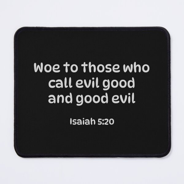 Item preview, Isaiah 5:20 - Woe to those who call evil good and good evil designed and sold by SyTcreations.