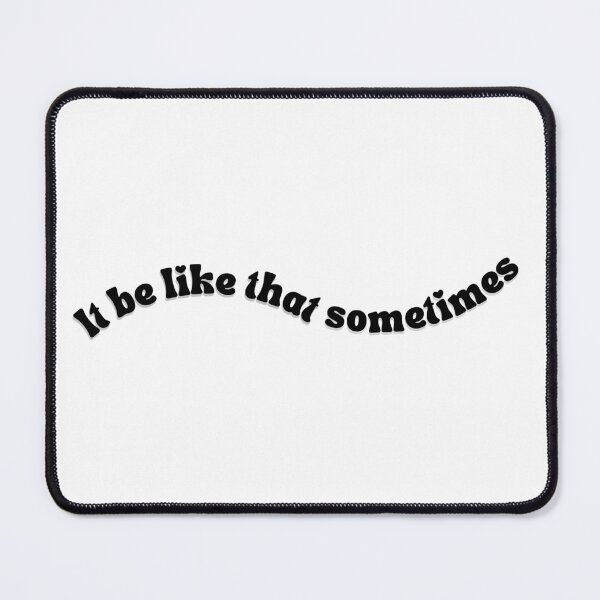Item preview, It be like that sometimes designed and sold by ccristinaaorzz.