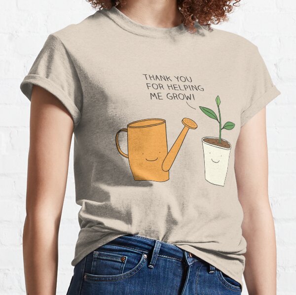 Thank you for helping me grow! Classic T-Shirt