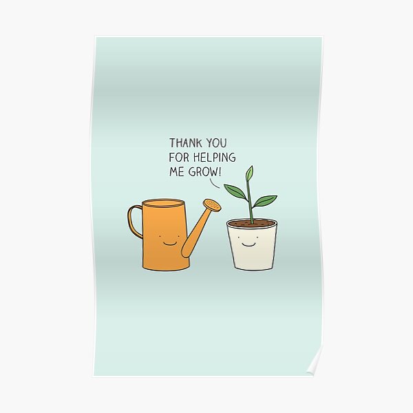 Thank you for helping me grow! Poster