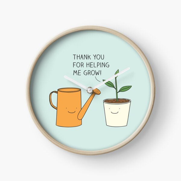 Thank you for helping me grow! Clock