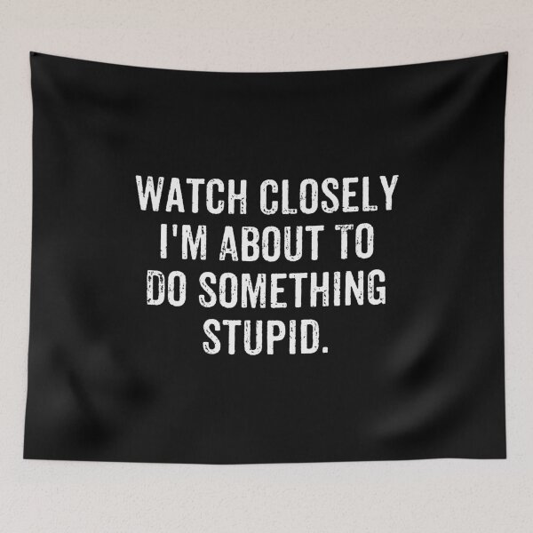 Item preview, Watch Closely I'm About To Do Something Stupid - Funny Saying designed and sold by crenaviolena.