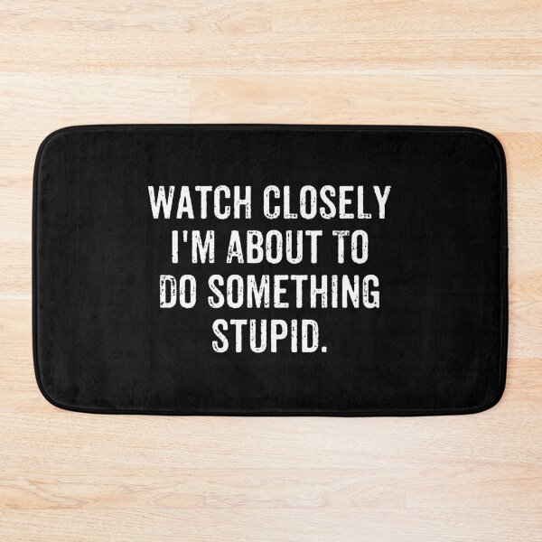 Item preview, Watch Closely I'm About To Do Something Stupid - Funny Saying designed and sold by crenaviolena.