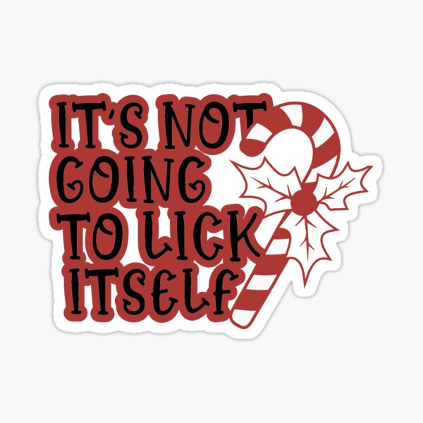 It's Not Going To Lick Itself Sticker