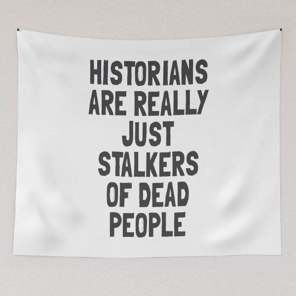 Item preview, Historians Are Really Just Stalkers of Dead People - Funny History Design designed and sold by Vector Wonders.