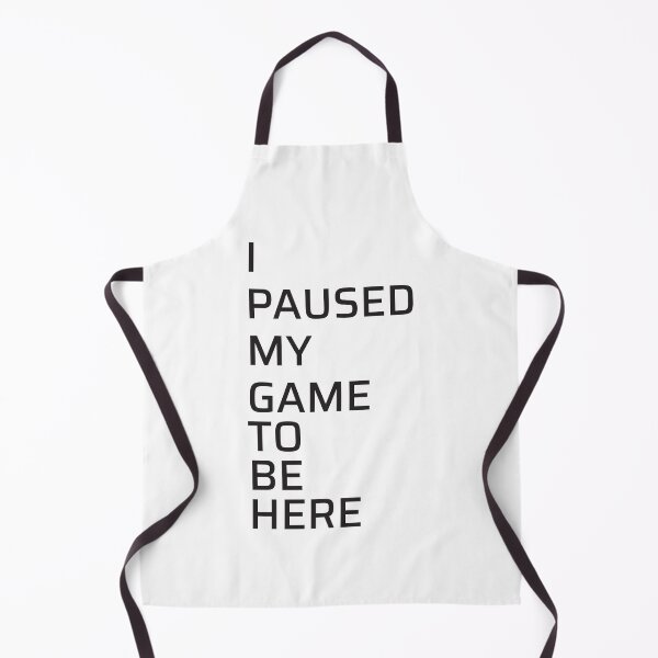 Item preview, I paused my game to be here designed and sold by Bleak Shirt.