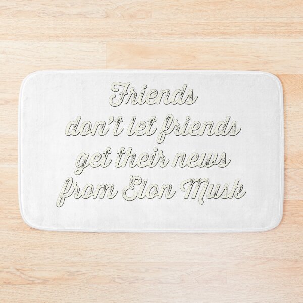 Item preview, Friends don’t let friends get their news from Elon Musk designed and sold by Signs for Dark Times.