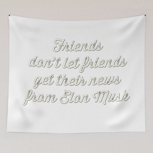 Item preview, Friends don’t let friends get their news from Elon Musk designed and sold by Signs for Dark Times.