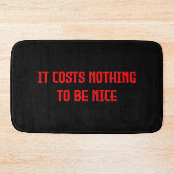 Item preview, It Costs Nothing To Be Nice designed and sold by MBuckenmeyer.