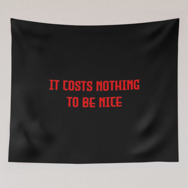 Item preview, It Costs Nothing To Be Nice designed and sold by MBuckenmeyer.