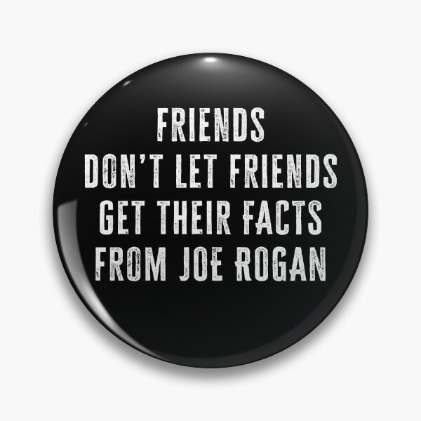 Item preview, Friends don’t let friends get their news from Joe Rogan designed and sold by Signs for Dark Times.