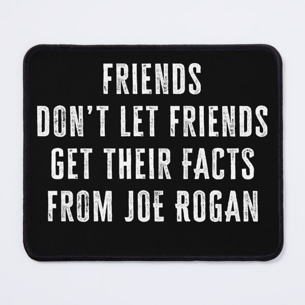Item preview, Friends don’t let friends get their news from Joe Rogan designed and sold by Signs for Dark Times.