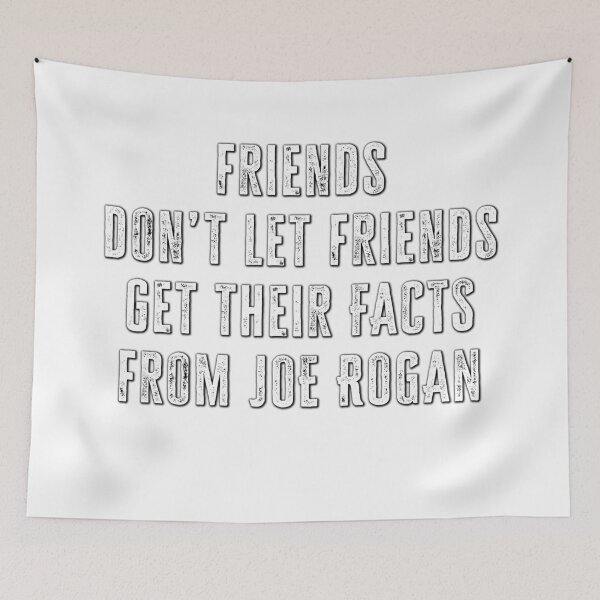 Item preview, Friends don’t let friends get their news from Joe Rogan designed and sold by Signs for Dark Times.
