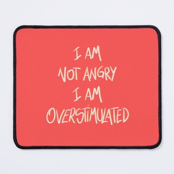 Item preview, I am not angry, I am overstimulated! designed and sold by RealCloudy.