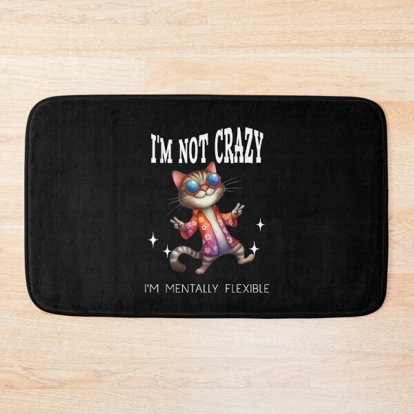 Item preview, I'm not crazy I'm mentally flexible quirky weird cat designed and sold by Endo Designs - cause Love and Life matters.