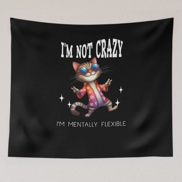 Item preview, I'm not crazy I'm mentally flexible quirky weird cat designed and sold by Endo Designs - cause Love and Life matters.