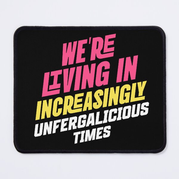 Item preview, We are living in increasingly Unfergalicious times designed and sold by Primotees.