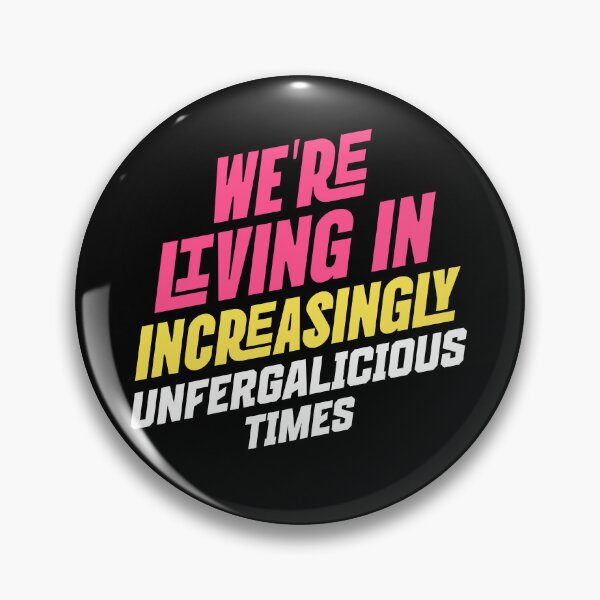 Item preview, We are living in increasingly Unfergalicious times designed and sold by Primotees.