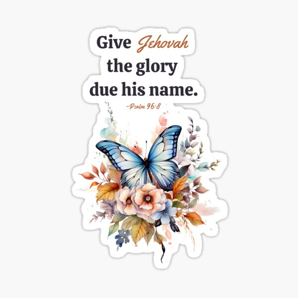 Item preview, "Give Jehovah the Glory due his Name"  - Psalm 96:8 JW 2025 Year Text - Butterfly and Flowers designed and sold by Kishaprints.