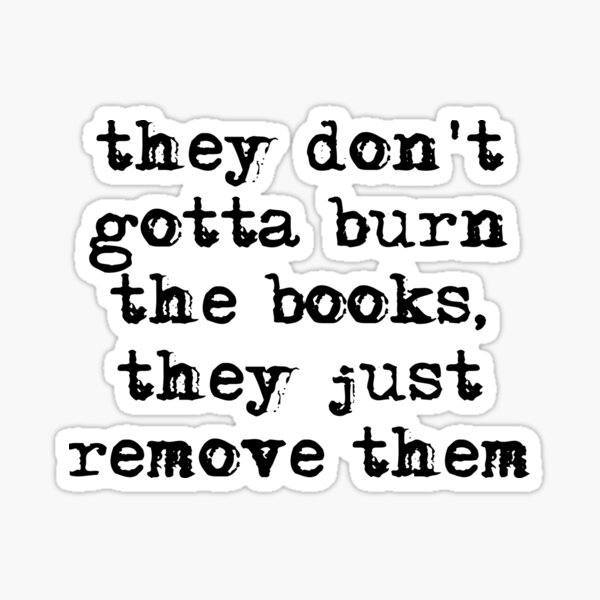 Item preview, They don't gotta burn the book, they just remove them-ratm- black designed and sold by HerbalBlue.