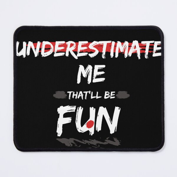 Item preview, Underestimate Me That'll Be Fun Bold Typography designed and sold by AkramHabib.