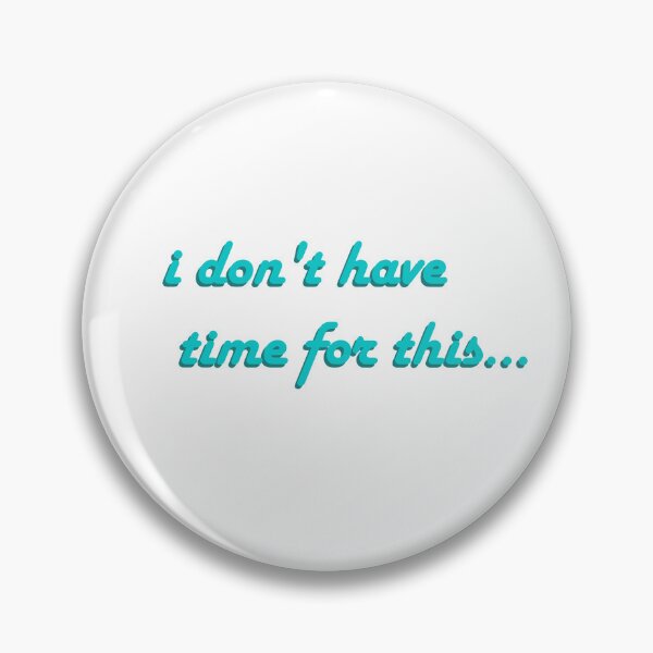 Item preview, I don't have time for this designed and sold by polycrafter.