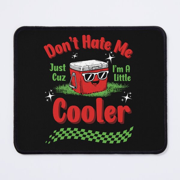 Item preview, Funny Don't Hate Me Cuz I'm A Little Cooler designed and sold by AlienOccupation.