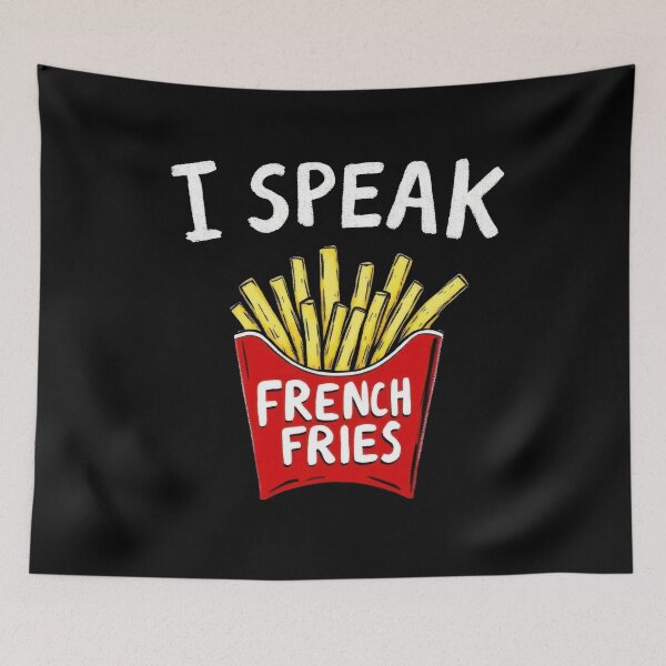 Item preview, I Speak French Fries Foodie Humor Fast Food Funny Quote designed and sold by Hananiah Merch.