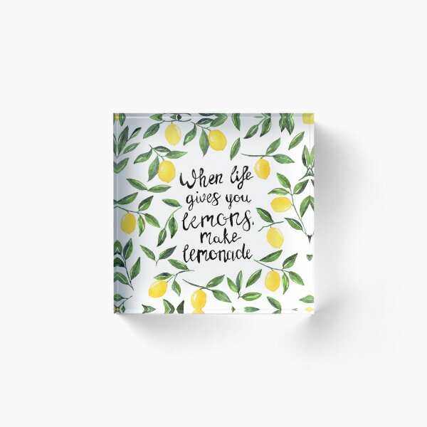When life gives you lemons, make lemonade! Acrylic Block