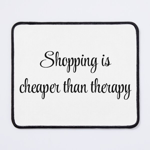 Item preview, Shopping is Cheaper Than Therapy designed and sold by VasInd.