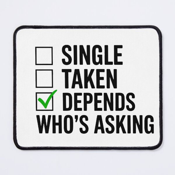Item preview, Taken... Depends Who's Asking - Checkbox Humor designed and sold by MonkiFlipp.