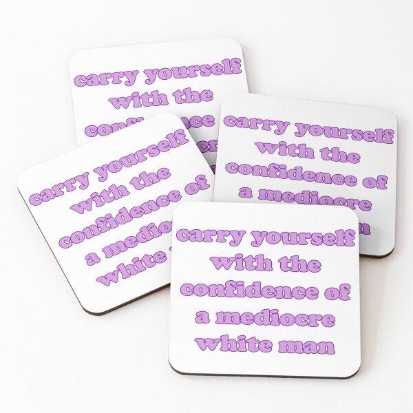 Item preview, Carry Yourself With The Confidence Of A Mediocre White Man designed and sold by Spike The Punch Design Co..