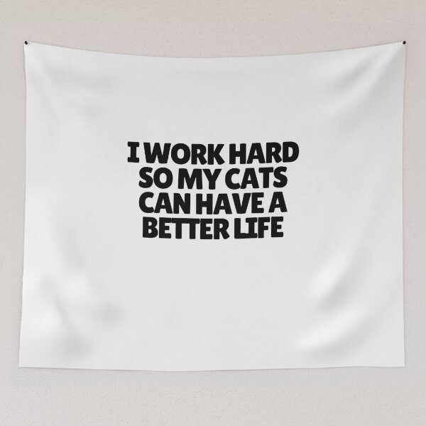 Item preview, I Work Hard So My Cats Can Have A Better Life  designed and sold by CharmStudio.