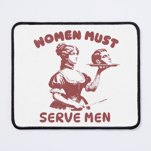 Item preview, Women Must Serve Men designed and sold by claywalkr.
