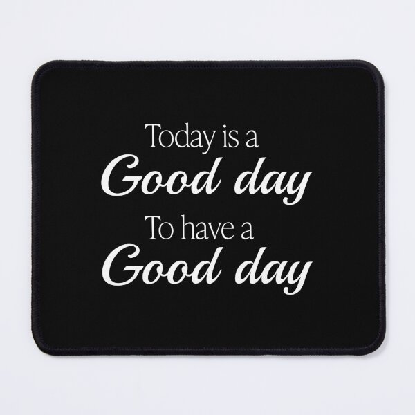 Item preview, Today is a good day to have a good day designed and sold by egrubbs.