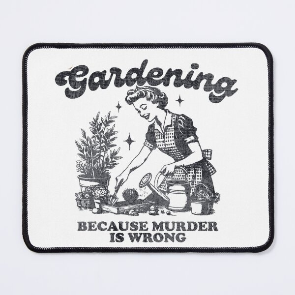Item preview, Gardening. Because murder is wrong. designed and sold by metropol.