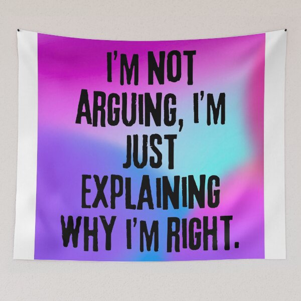 Item preview, Funny Sarcastic Design: "I'm Not Arguing, I'm Just Explaining Why I'm Right" designed and sold by Fredster1966.