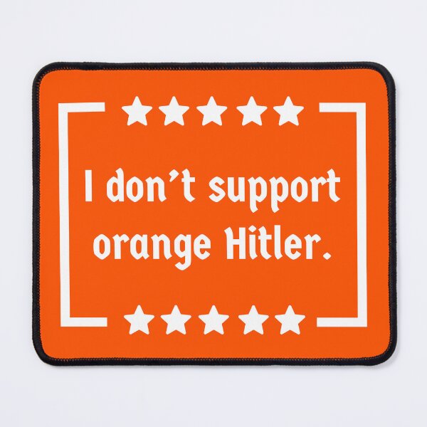 Item preview, I don’t support orange Hitler  designed and sold by Rachel the Artist .